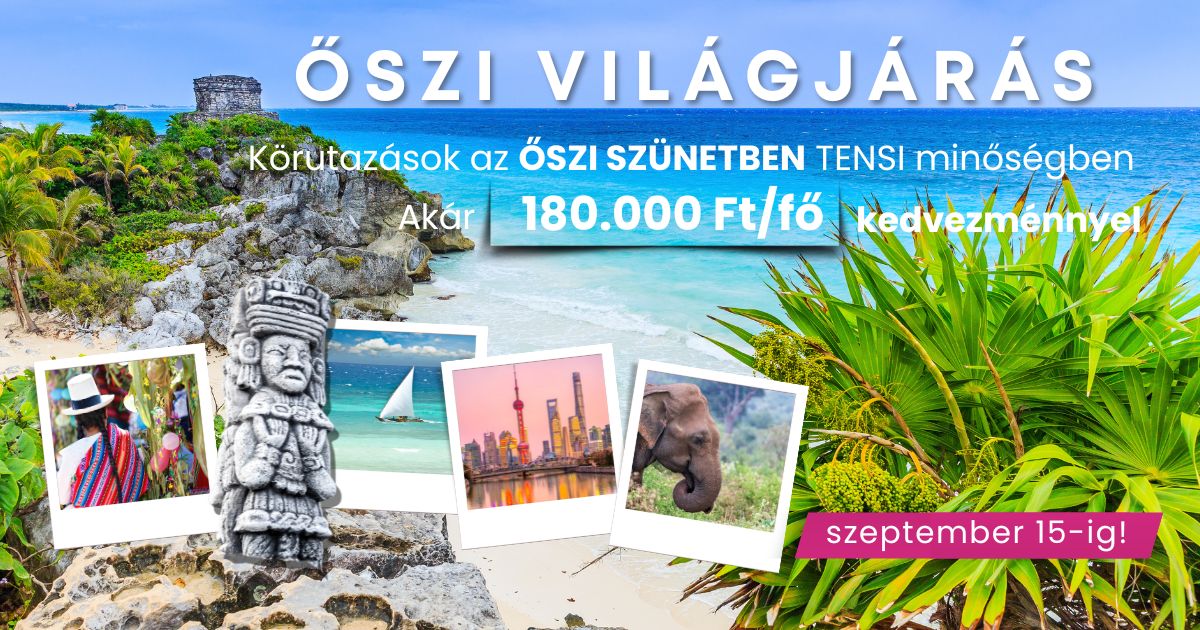 Őszi körutazások és csoportos utazások a TENSI-vel – akár 180 000 Ft/fő kedvezménnyel